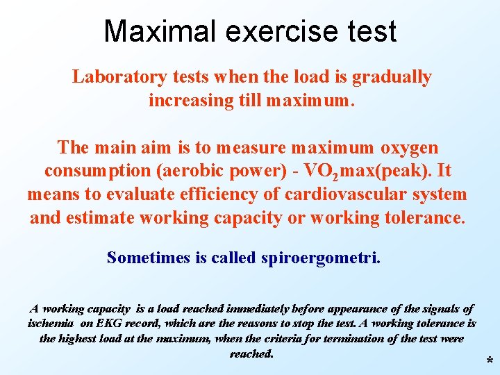 Maximal exercise test Laboratory tests when the load is gradually increasing till maximum. The