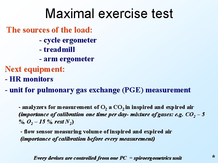 Maximal exercise test The sources of the load: - cycle ergometer - treadmill -