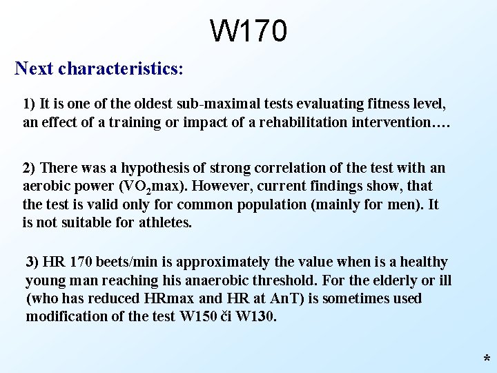 W 170 Next characteristics: 1) It is one of the oldest sub-maximal tests evaluating
