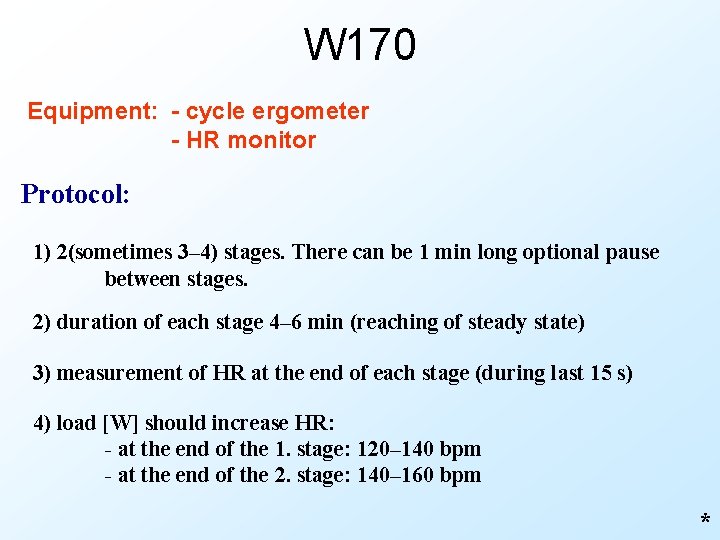 W 170 Equipment: - cycle ergometer - HR monitor Protocol: 1) 2(sometimes 3– 4)