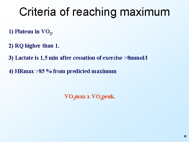 Criteria of reaching maximum 1) Plateau in VO 2. 2) RQ higher than 1.