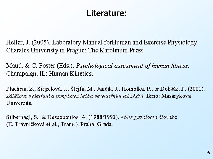 Literature: Heller, J. (2005). Laboratory Manual for. Human and Exercise Physiology. Charales Univeristy in