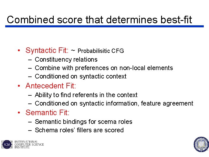 Combined score that determines best-fit • Syntactic Fit: ~ Probabilisitic CFG – Constituency relations