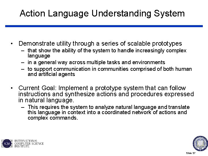 Action Language Understanding System • Demonstrate utility through a series of scalable prototypes –