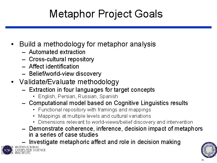 Metaphor Project Goals • Build a methodology for metaphor analysis – – Automated extraction