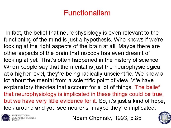  Functionalism In fact, the belief that neurophysiology is even relevant to the functioning