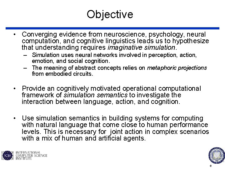 Objective • Converging evidence from neuroscience, psychology, neural computation, and cognitive linguistics leads us