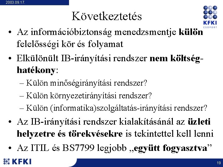 2003. 09. 17. Következtetés • Az információbiztonság menedzsmentje külön felelősségi kör és folyamat •