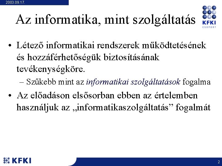 2003. 09. 17. Az informatika, mint szolgáltatás • Létező informatikai rendszerek működtetésének és hozzáférhetőségük