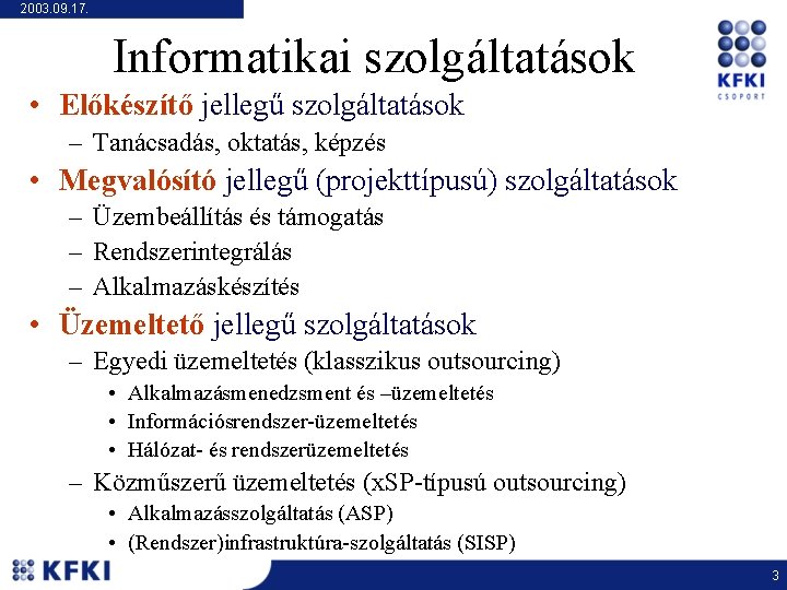 2003. 09. 17. Informatikai szolgáltatások • Előkészítő jellegű szolgáltatások – Tanácsadás, oktatás, képzés •