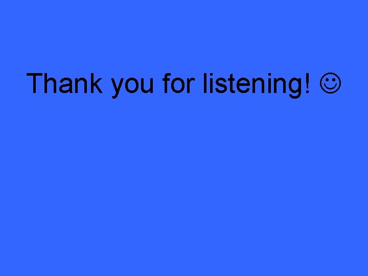 Thank you for listening! 