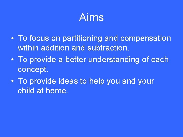 Aims • To focus on partitioning and compensation within addition and subtraction. • To