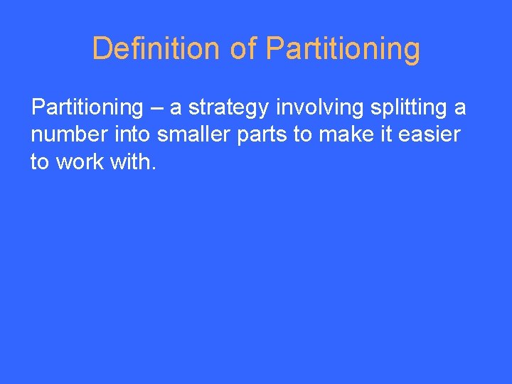 Definition of Partitioning – a strategy involving splitting a number into smaller parts to