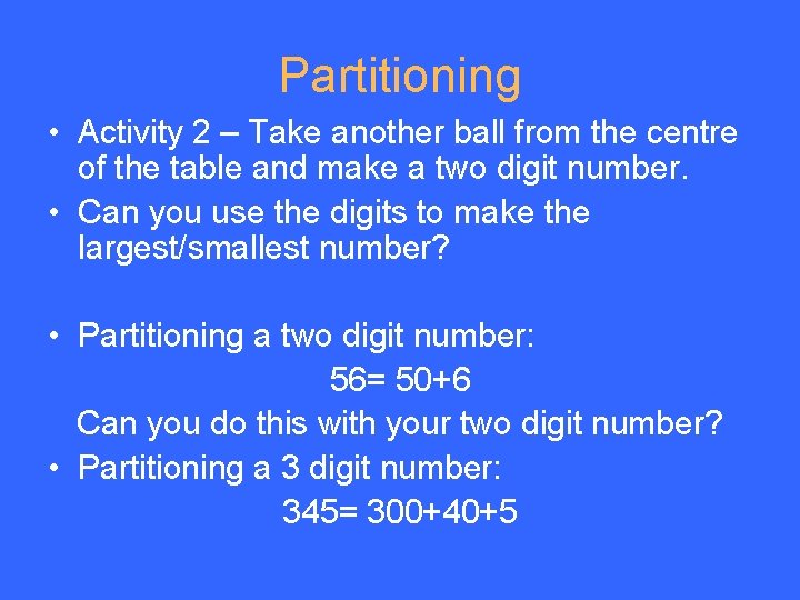 Partitioning • Activity 2 – Take another ball from the centre of the table