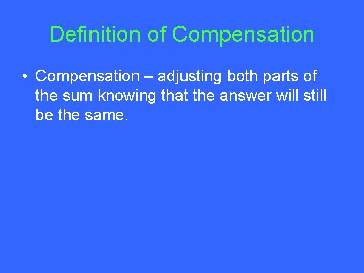 Definition of Compensation • Compensation – adjusting both parts of the sum knowing that