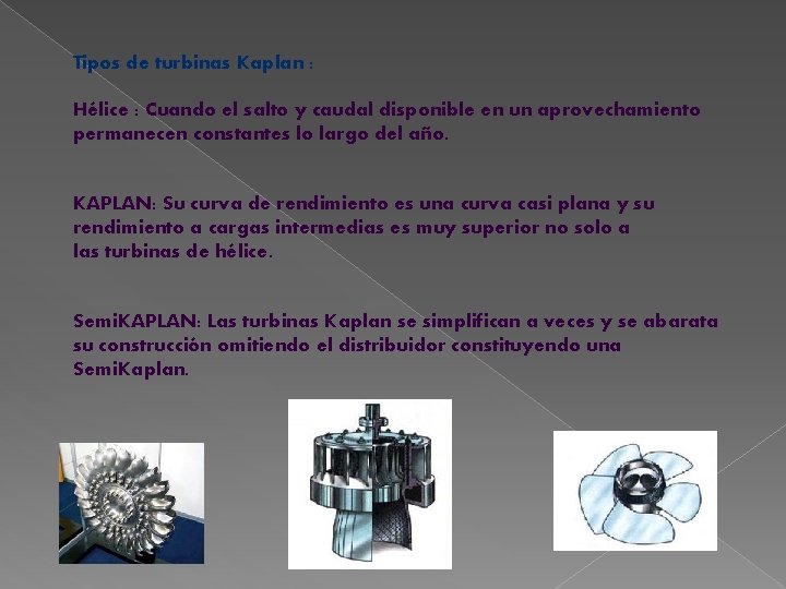 Tipos de turbinas Kaplan : Hélice : Cuando el salto y caudal disponible en