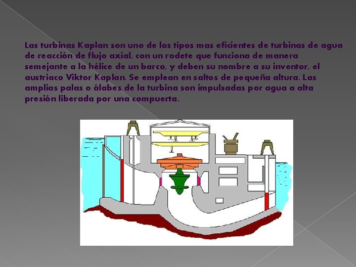Las turbinas Kaplan son uno de los tipos mas eficientes de turbinas de agua