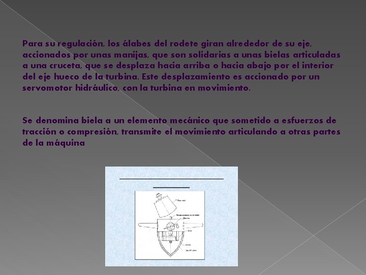 Para su regulación, los álabes del rodete giran alrededor de su eje, accionados por