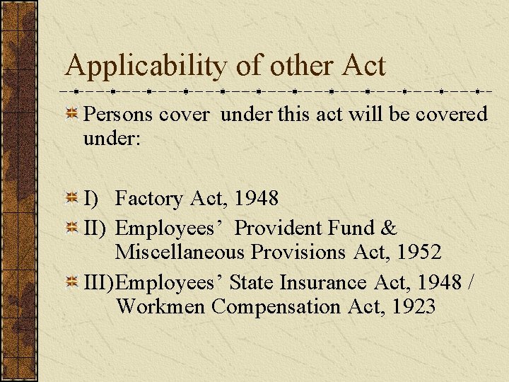 Applicability of other Act Persons cover under this act will be covered under: I)