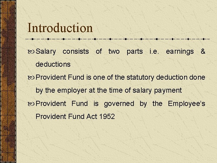 Introduction Salary consists of two parts i. e. earnings & deductions Provident Fund is