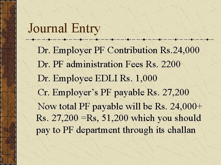 Journal Entry Dr. Employer PF Contribution Rs. 24, 000 Dr. PF administration Fees Rs.