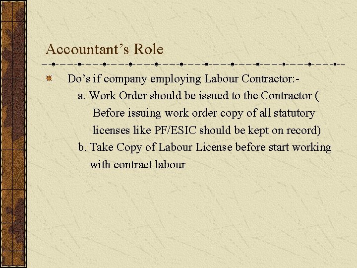 Accountant’s Role Do’s if company employing Labour Contractor: a. Work Order should be issued