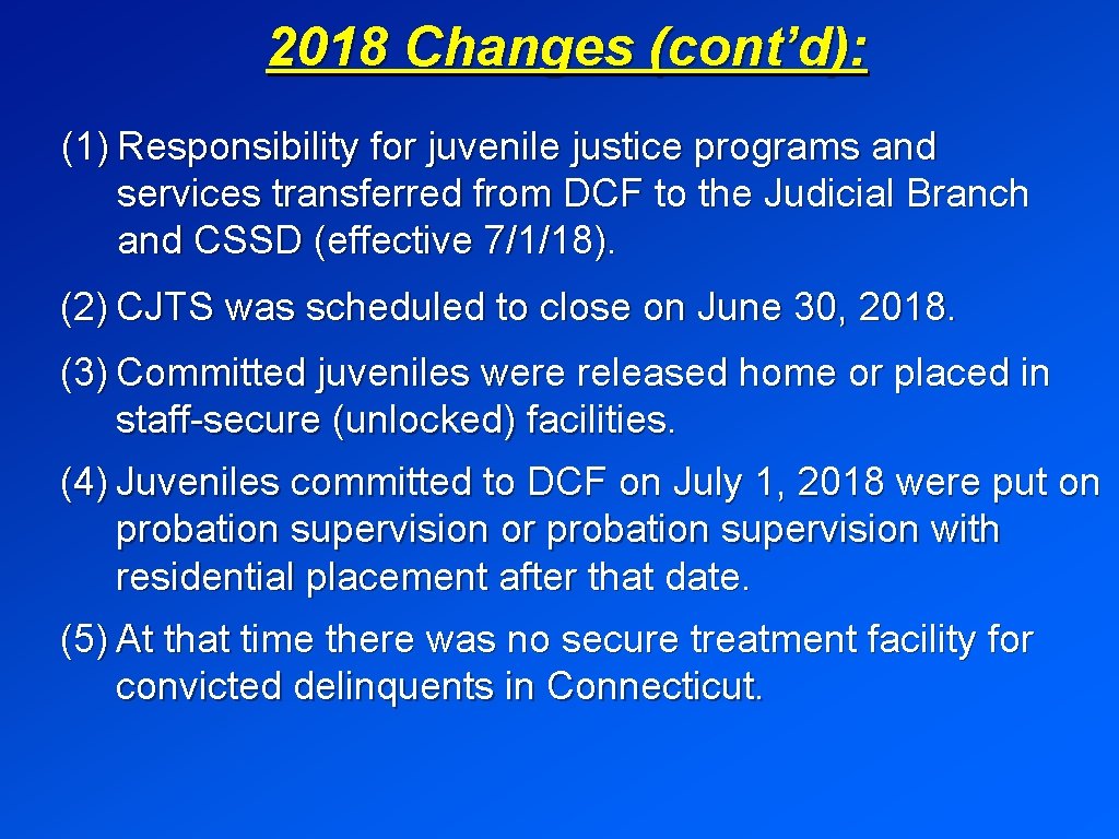 2018 Changes (cont’d): (1) Responsibility for juvenile justice programs and services transferred from DCF