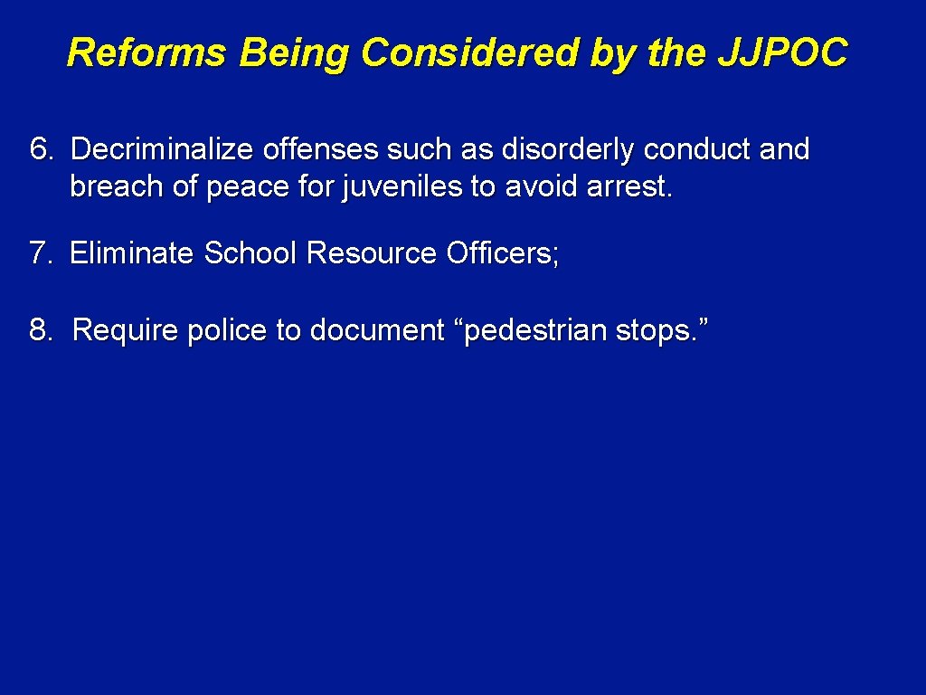 Reforms Being Considered by the JJPOC 6. Decriminalize offenses such as disorderly conduct and