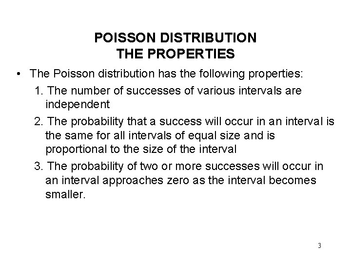 POISSON DISTRIBUTION THE PROPERTIES • The Poisson distribution has the following properties: 1. The