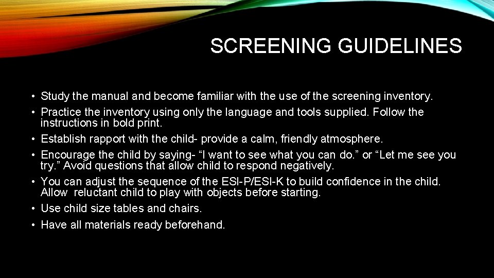 SCREENING GUIDELINES • Study the manual and become familiar with the use of the