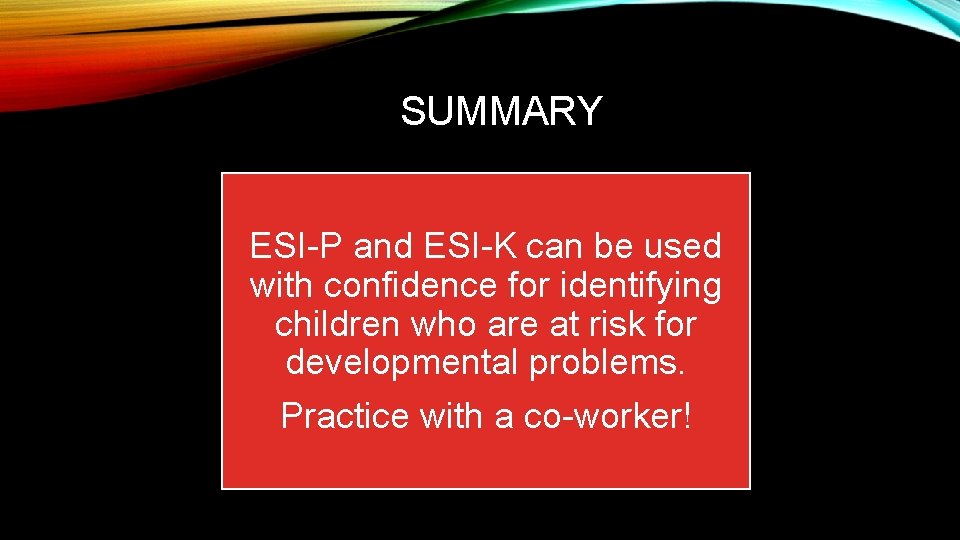 SUMMARY ESI-P and ESI-K can be used with confidence for identifying children who are