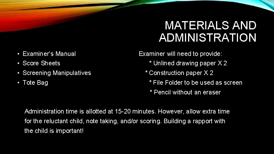 MATERIALS AND ADMINISTRATION • Examiner’s Manual • Score Sheets • Screening Manipulatives • Tote