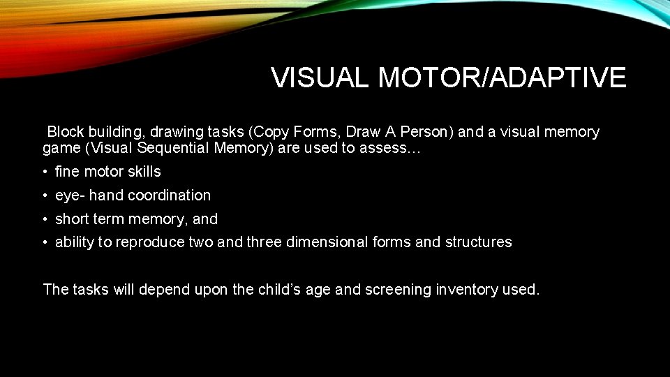 VISUAL MOTOR/ADAPTIVE Block building, drawing tasks (Copy Forms, Draw A Person) and a visual