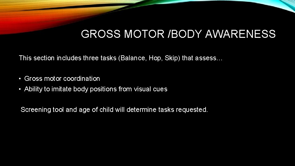 GROSS MOTOR /BODY AWARENESS This section includes three tasks (Balance, Hop, Skip) that assess…
