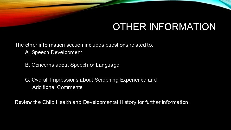 OTHER INFORMATION The other information section includes questions related to: A. Speech Development B.