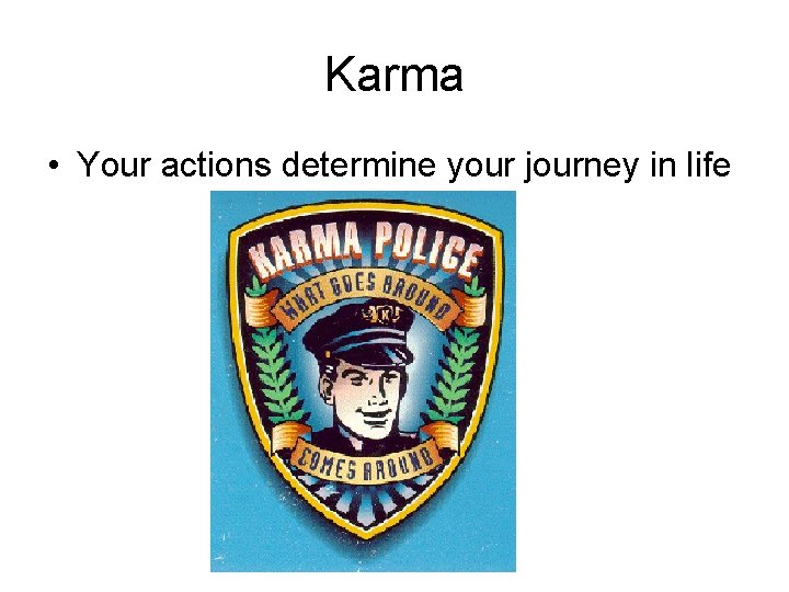 Karma • Your actions determine your journey in life 