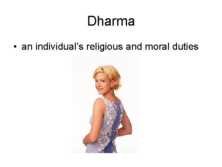 Dharma • an individual’s religious and moral duties 