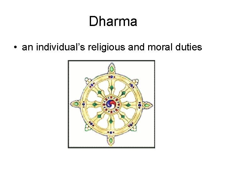 Dharma • an individual’s religious and moral duties 