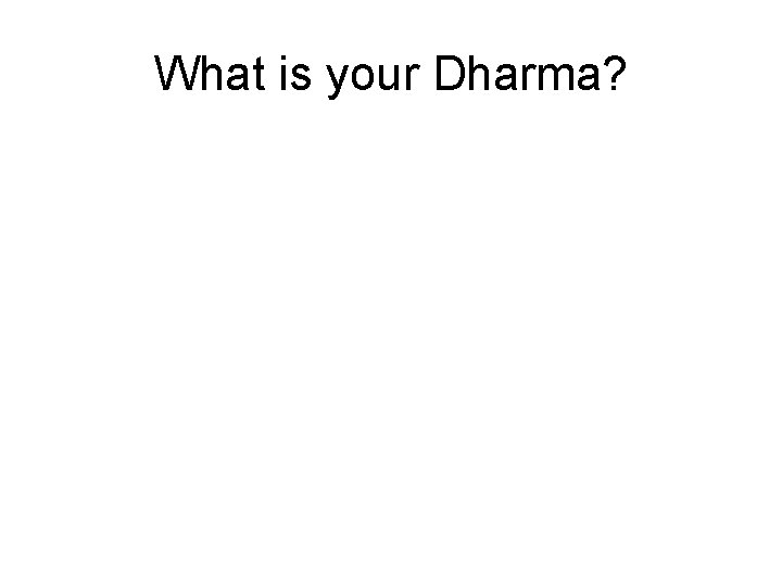 What is your Dharma? 