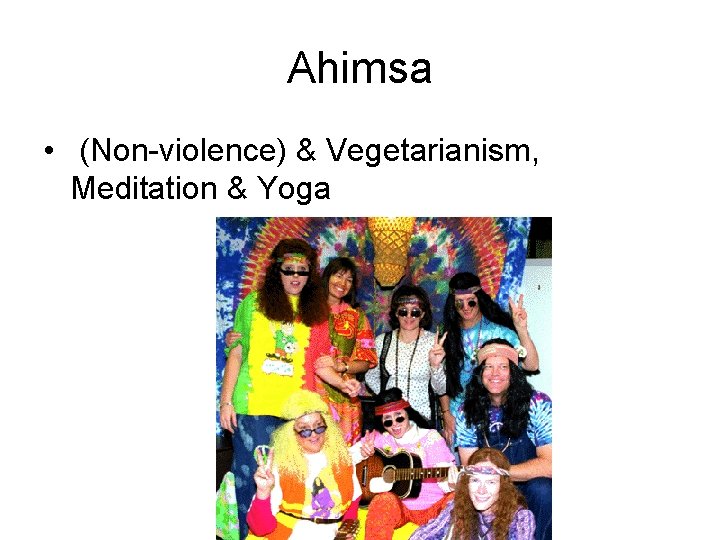 Ahimsa • (Non-violence) & Vegetarianism, Meditation & Yoga 