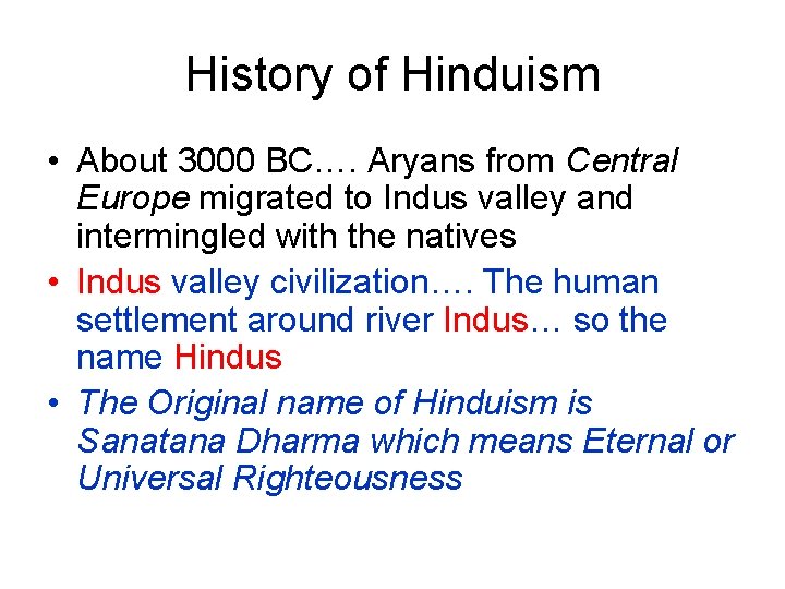 History of Hinduism • About 3000 BC…. Aryans from Central Europe migrated to Indus