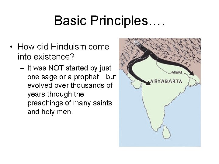 Basic Principles…. • How did Hinduism come into existence? – It was NOT started