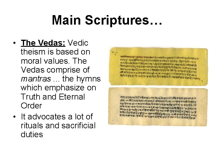 Main Scriptures… • The Vedas: Vedic theism is based on moral values. The Vedas