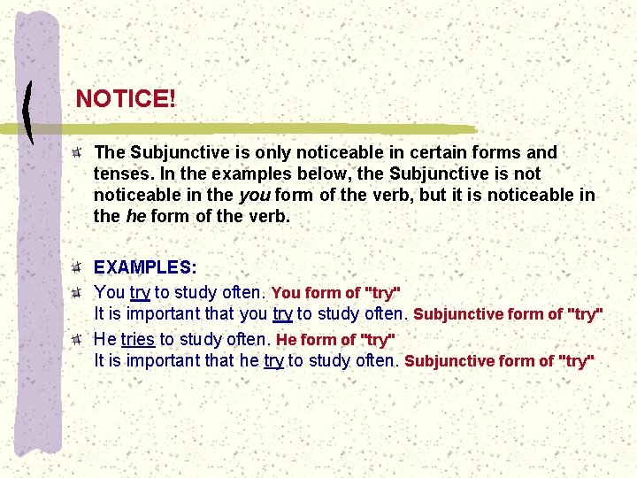 NOTICE! The Subjunctive is only noticeable in certain forms and tenses. In the examples