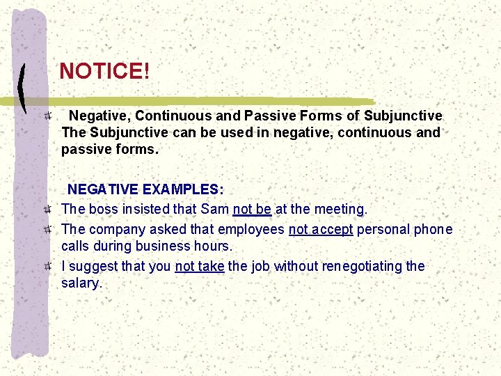 NOTICE! Negative, Continuous and Passive Forms of Subjunctive The Subjunctive can be used in