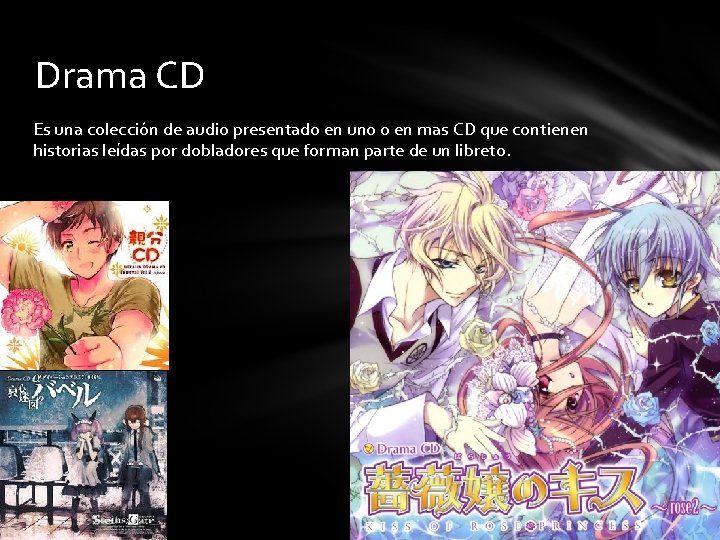 Drama CD Es una colección de audio presentado en uno o en mas CD