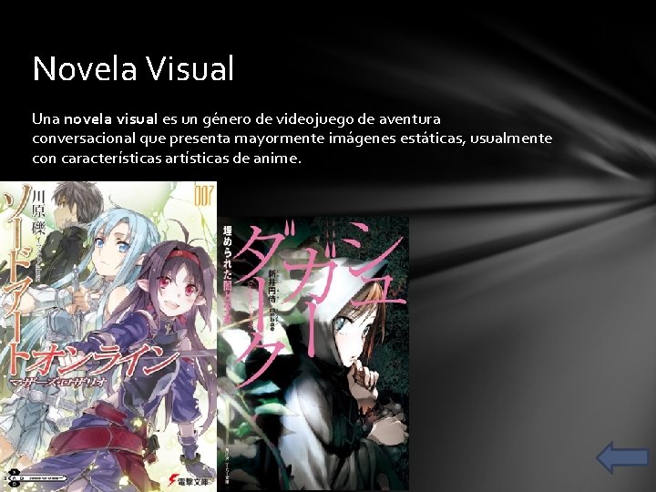 Novela Visual Una novela visual es un género de videojuego de aventura conversacional que