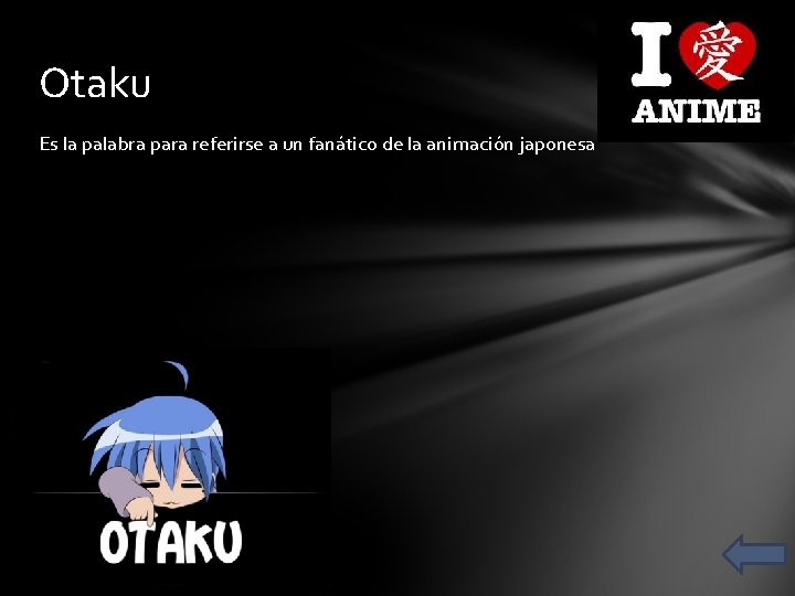 Otaku Es la palabra para referirse a un fanático de la animación japonesa 