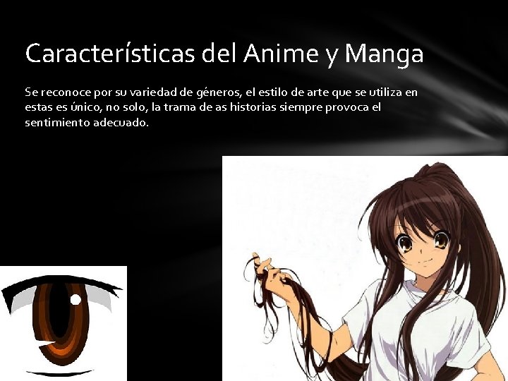 Características del Anime y Manga Se reconoce por su variedad de géneros, el estilo