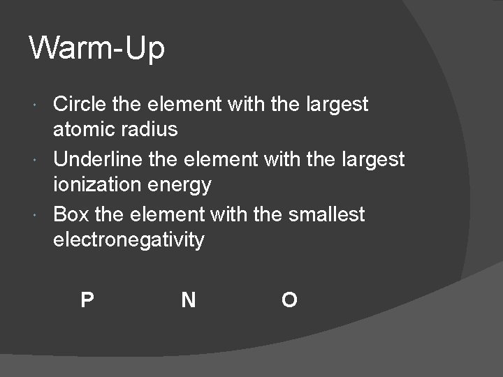 Warm-Up Circle the element with the largest atomic radius Underline the element with the